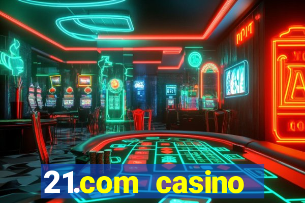 21.com casino guaranteed cash