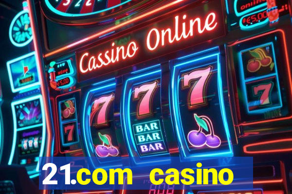 21.com casino guaranteed cash