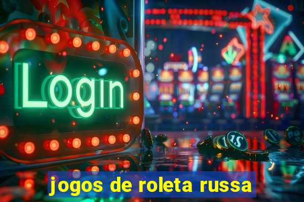 jogos de roleta russa