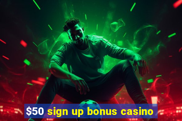 $50 sign up bonus casino