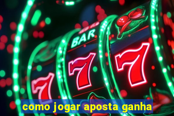 como jogar aposta ganha