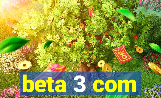 beta 3 com