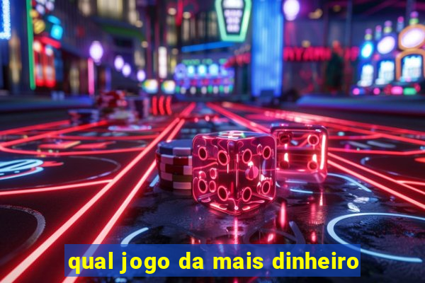 qual jogo da mais dinheiro