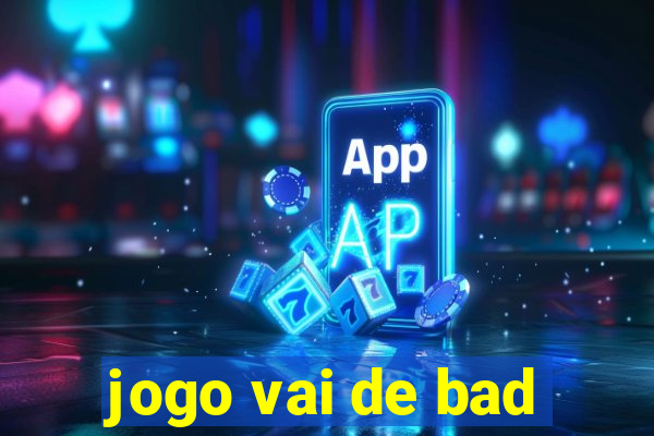 jogo vai de bad