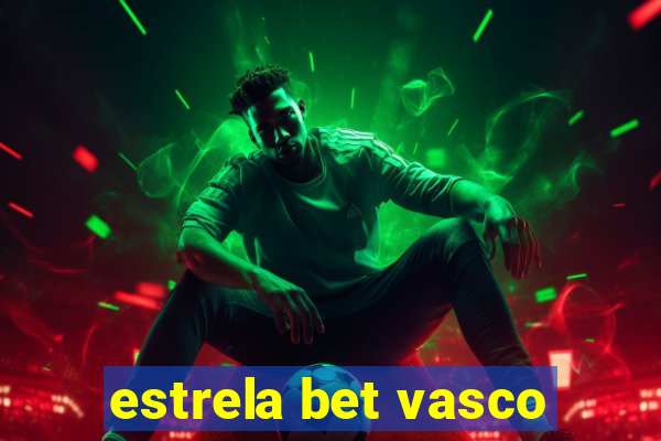 estrela bet vasco