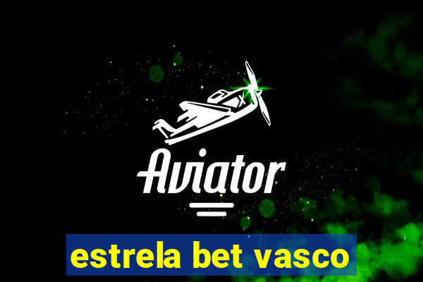 estrela bet vasco