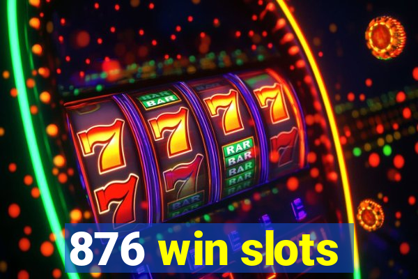 876 win slots