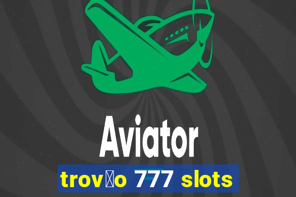 trov茫o 777 slots