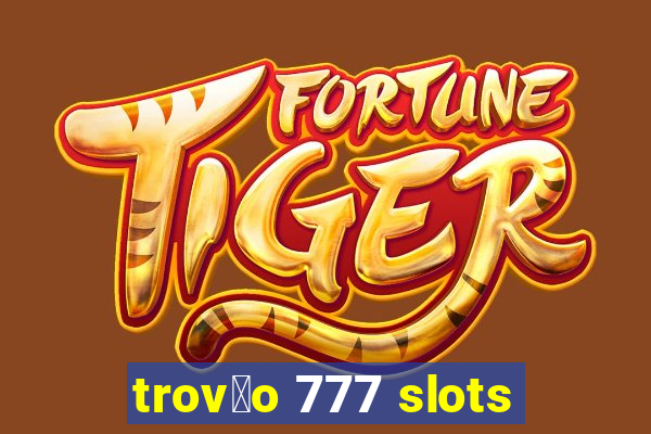 trov茫o 777 slots