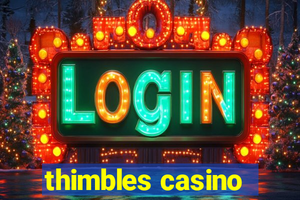 thimbles casino