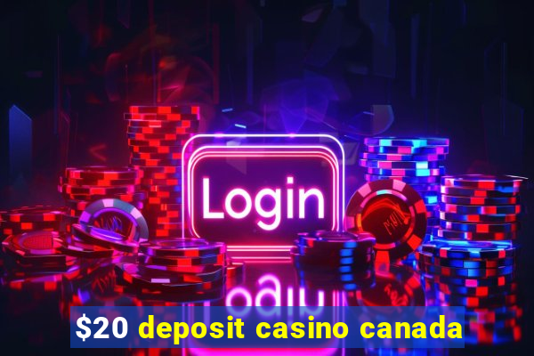 $20 deposit casino canada