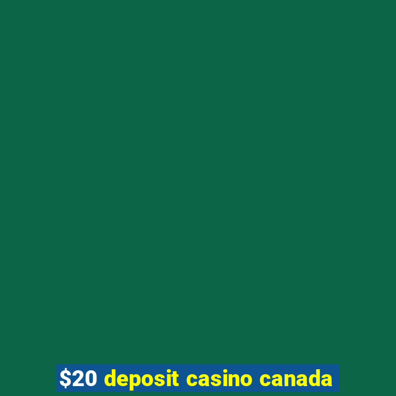 $20 deposit casino canada