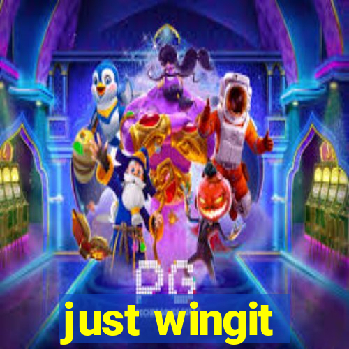 just wingit