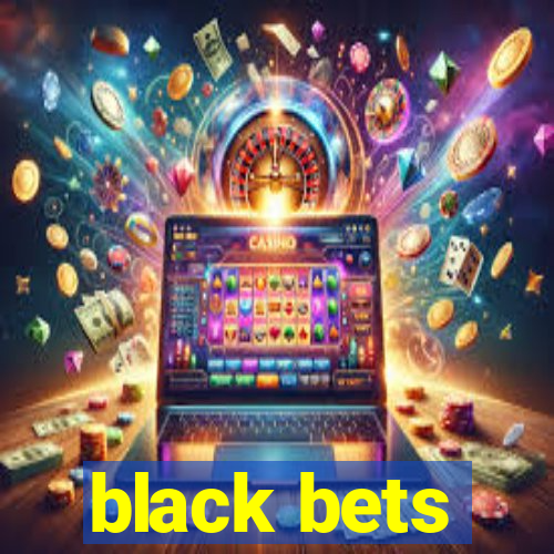 black bets