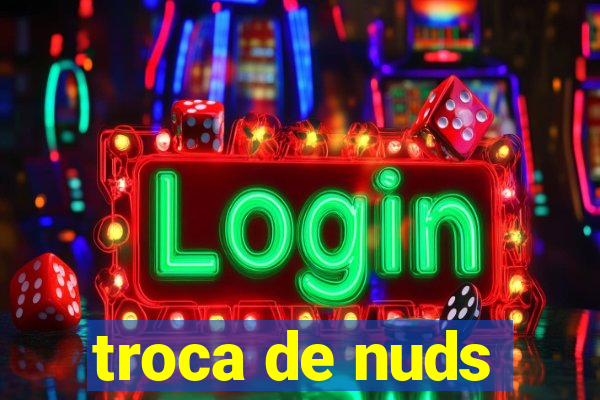 troca de nuds