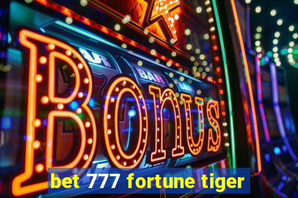 bet 777 fortune tiger