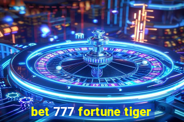 bet 777 fortune tiger