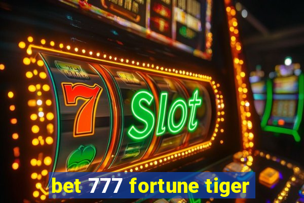 bet 777 fortune tiger