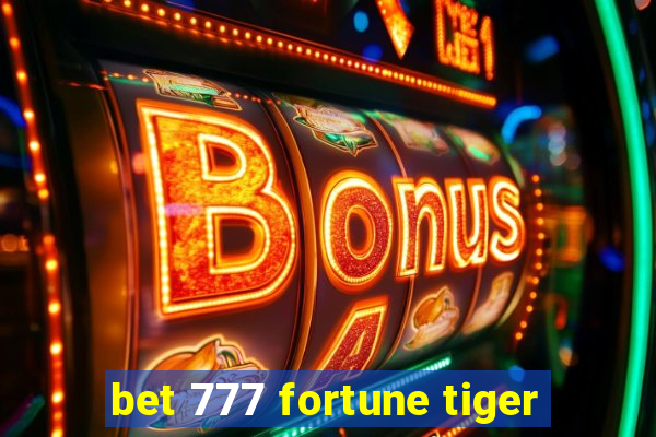 bet 777 fortune tiger