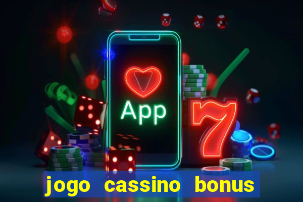 jogo cassino bonus de cadastro