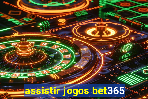 assistir jogos bet365