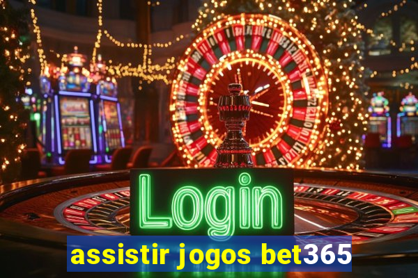 assistir jogos bet365