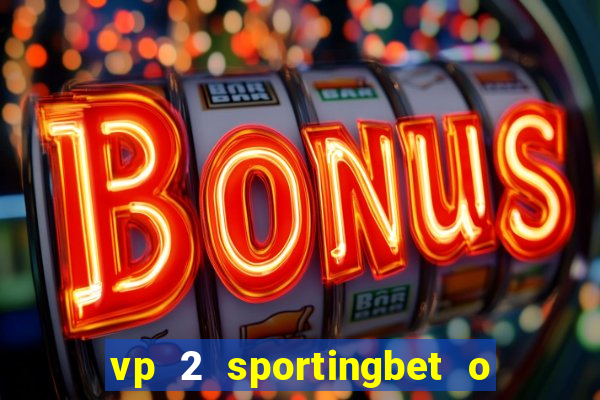 vp 2 sportingbet o que significa