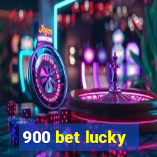 900 bet lucky