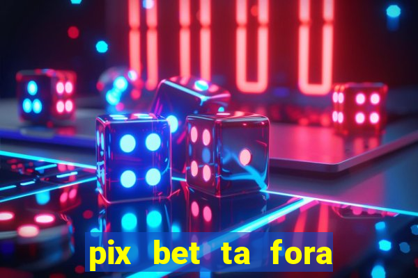 pix bet ta fora do ar