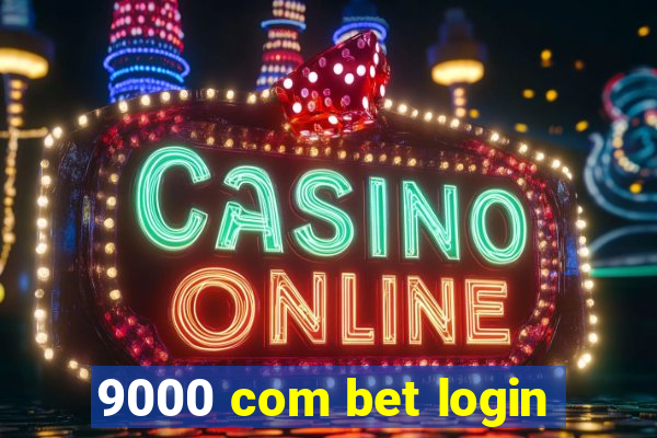 9000 com bet login