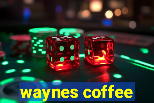 waynes coffee