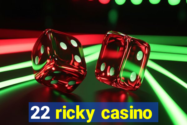 22 ricky casino