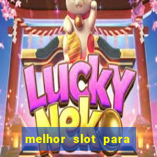 melhor slot para ganhar dinheiro