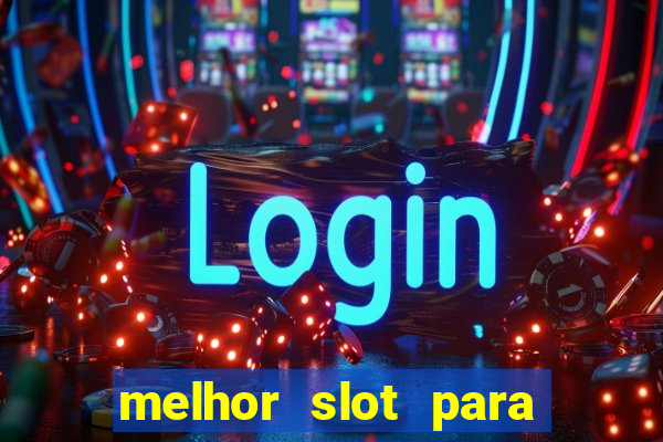 melhor slot para ganhar dinheiro