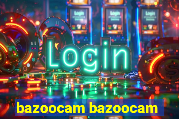 bazoocam bazoocam