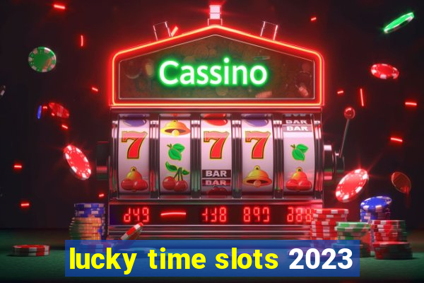 lucky time slots 2023