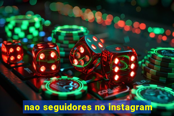 nao seguidores no instagram