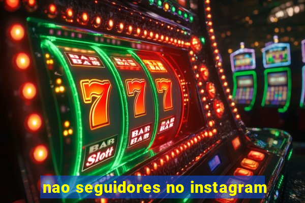 nao seguidores no instagram