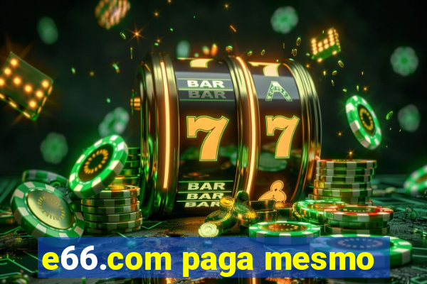 e66.com paga mesmo