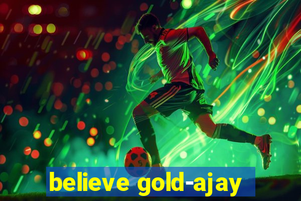 believe gold-ajay