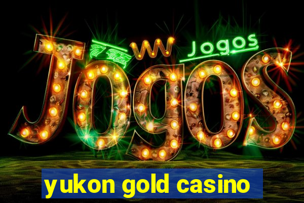 yukon gold casino