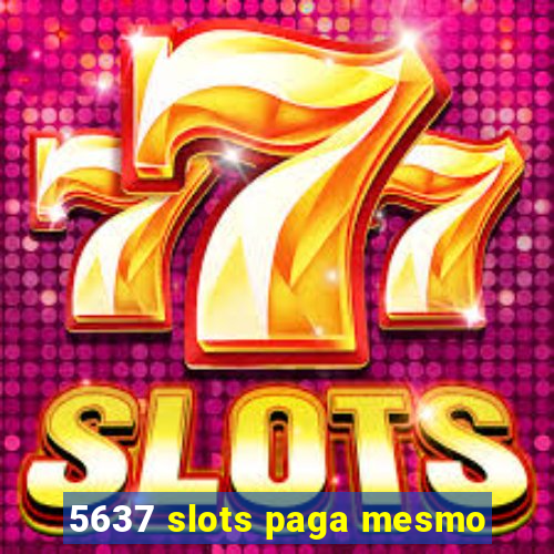 5637 slots paga mesmo