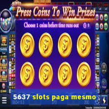 5637 slots paga mesmo