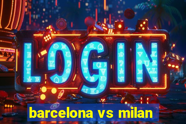 barcelona vs milan