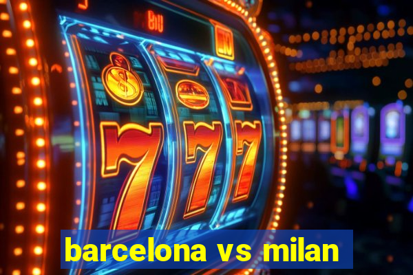 barcelona vs milan