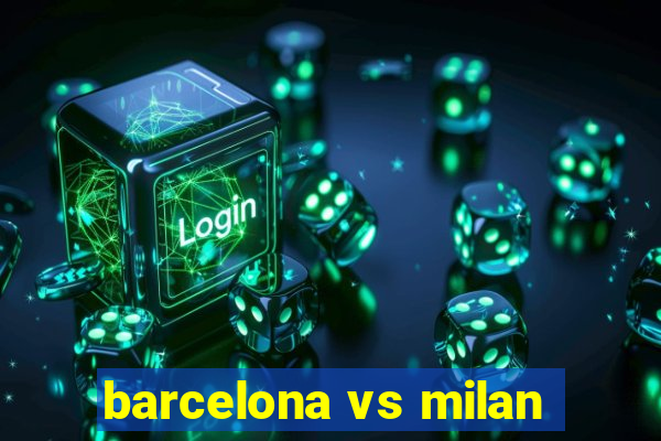 barcelona vs milan