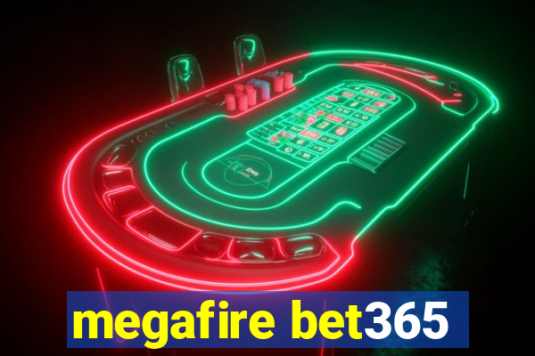 megafire bet365