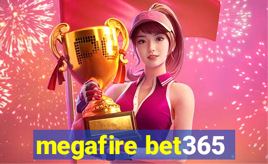 megafire bet365