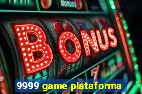 9999 game plataforma