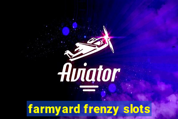 farmyard frenzy slots